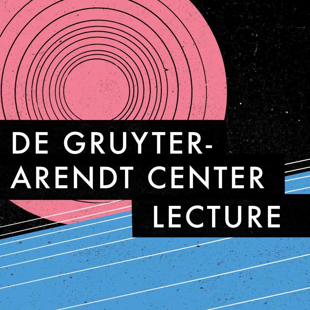 [De Gruyter-Arendt Center Lecture in Political Thinking] 