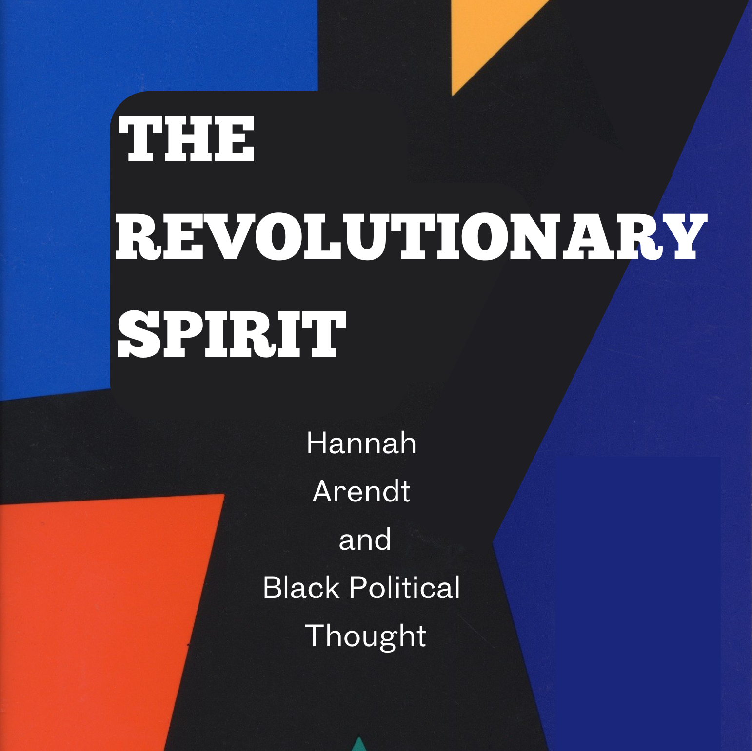 [The Revolutionary Spirit: Hannah Arendt and Black Political Thought] 