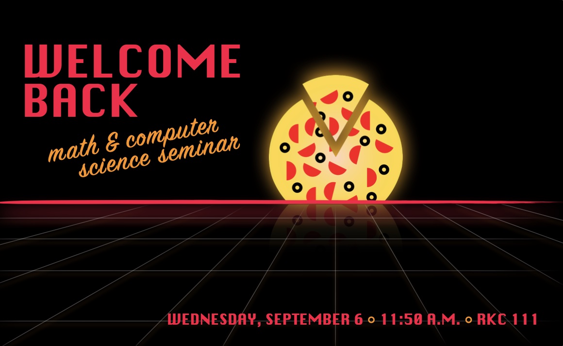 Math &amp; Computer Science SeminarWelcome Back!