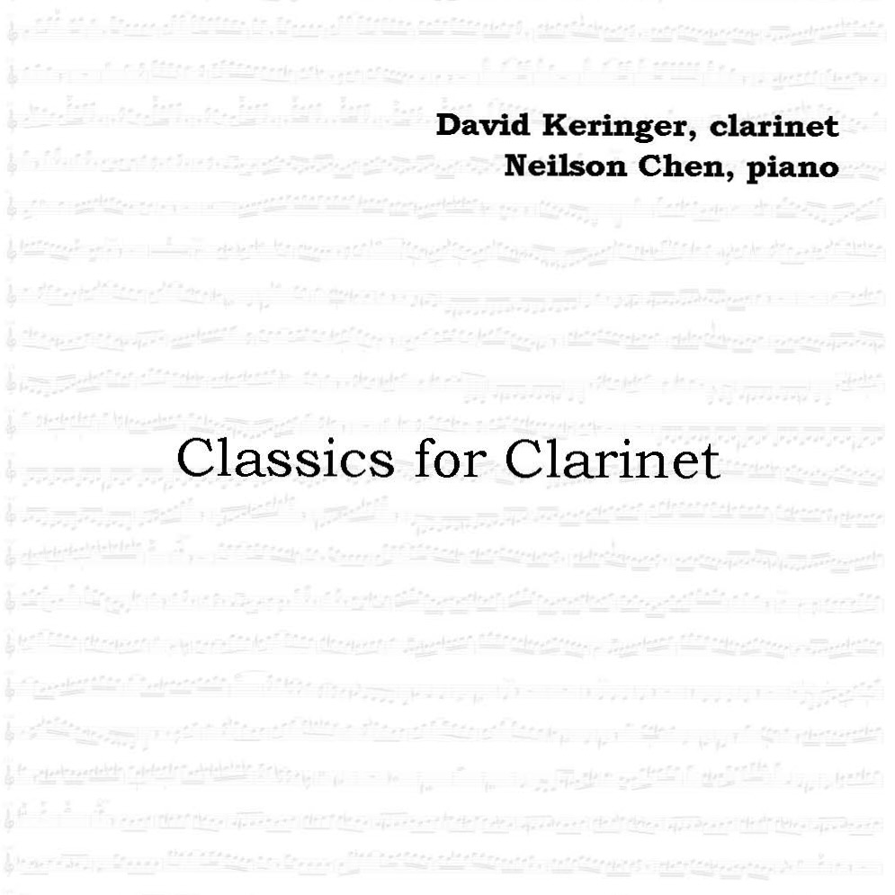 Classics for Clarinet: David Keringer, clarinet, and Neilson Chen, piano