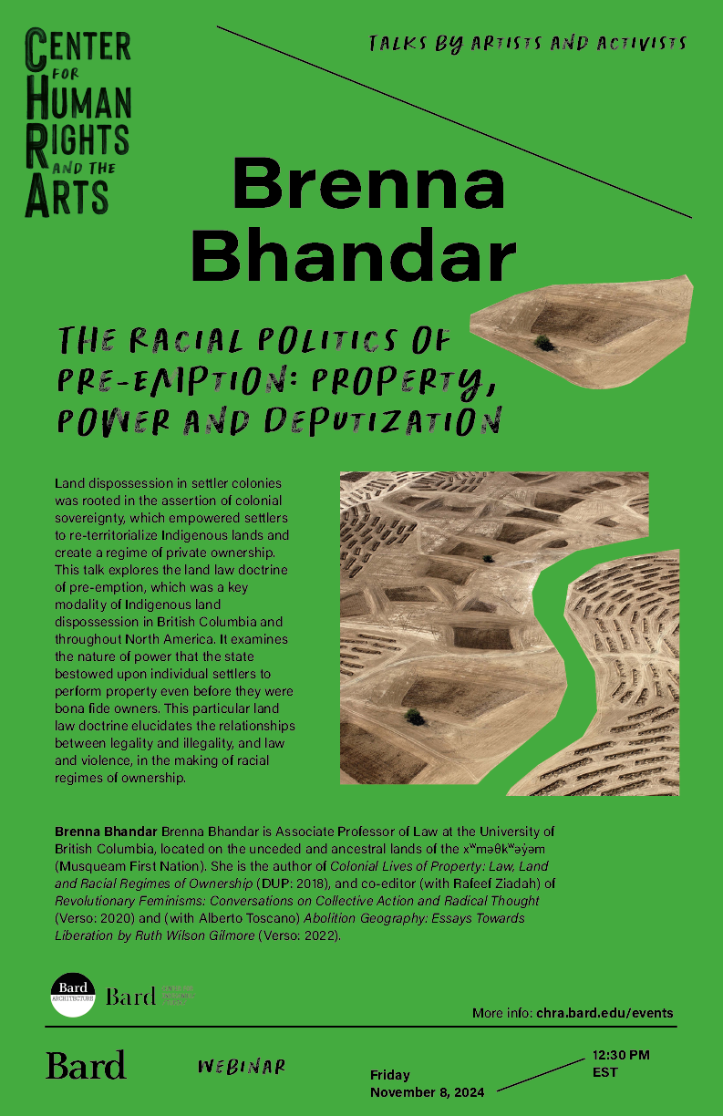 A poster for Brenna Bhandar's talk, with black text and images of a brown landscape on a green background.; Visit https://chra.bard.edu/event/brenna-bhandar-the-racial-politics-of-pre-emption-property-power-and-deputization/