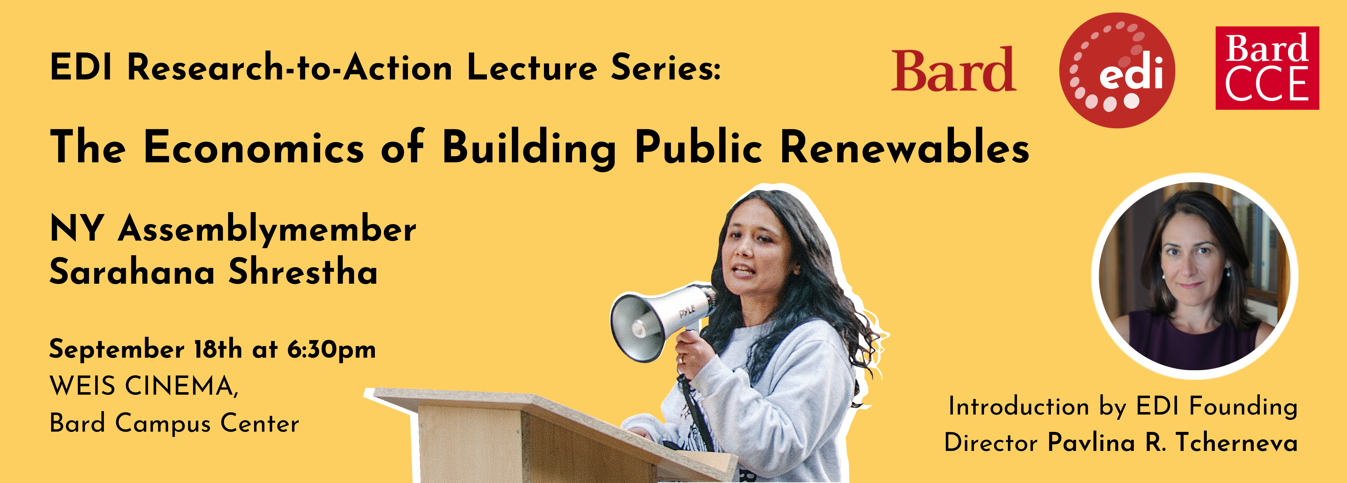 EDI Research-to-Action Lecture Series: The Economics of Building Public Renewables 
NY Assemblymember Sarahana Shrestha
September 18th at 6:30pm WEIS CINEMA, Bard Campus Center