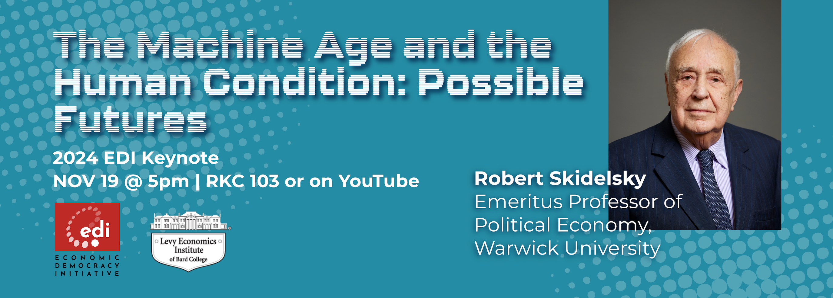 The Machine Age and the Human Condition: Possible Futures. Robert Skidelsky RKC 103, Nov 19th, 5pm.